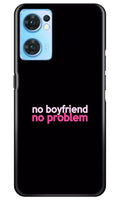 No Boyfriend No problem Case for Oppo Reno7 5G  (Design - 138)