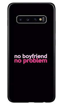 No Boyfriend No problem Mobile Back Case for Samsung Galaxy S10  (Design - 138) (Design - 138)