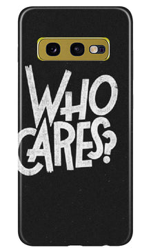 Who Cares Mobile Back Case for Samsung Galaxy S10E (Design - 94)
