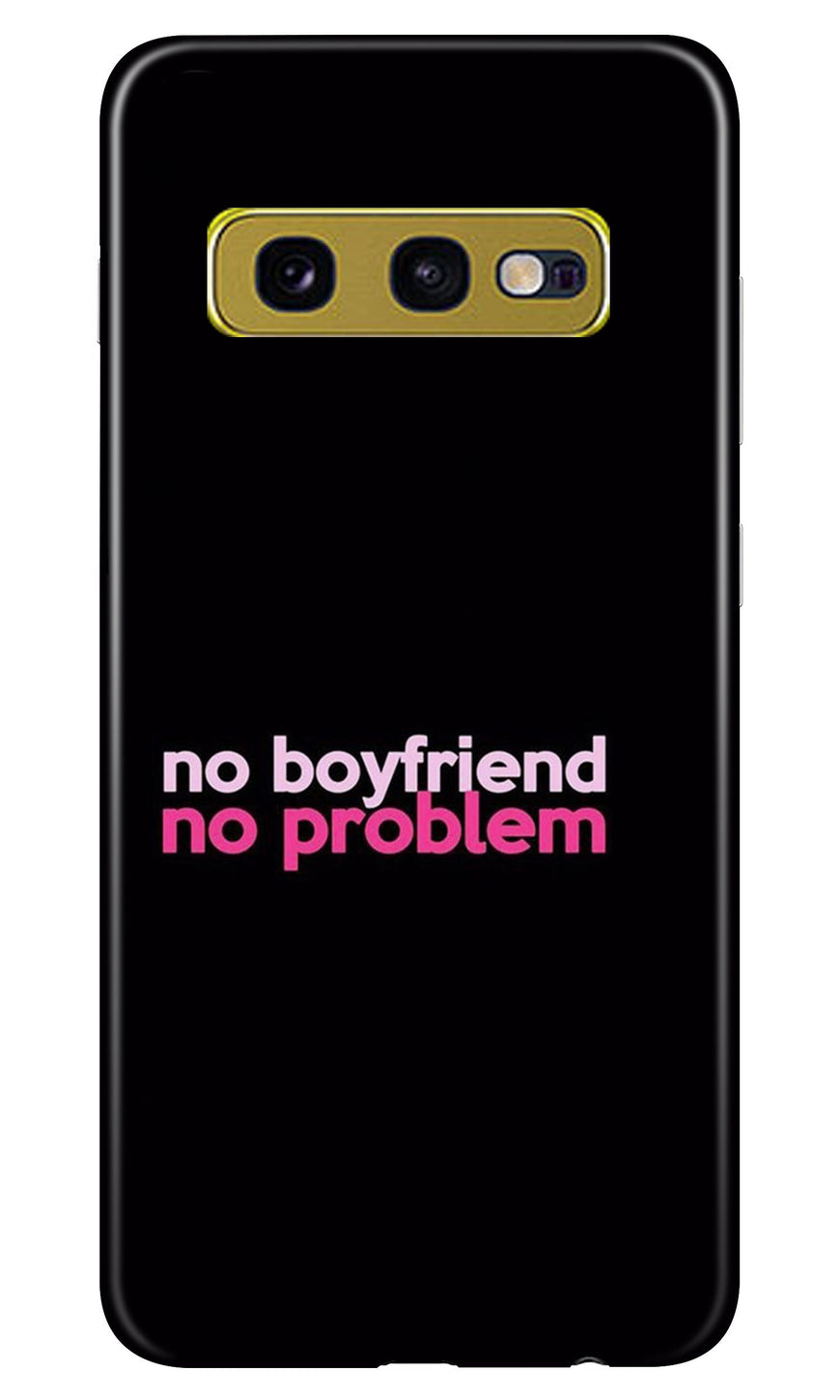 No Boyfriend No problem Case for Samsung Galaxy S10E  (Design - 138)