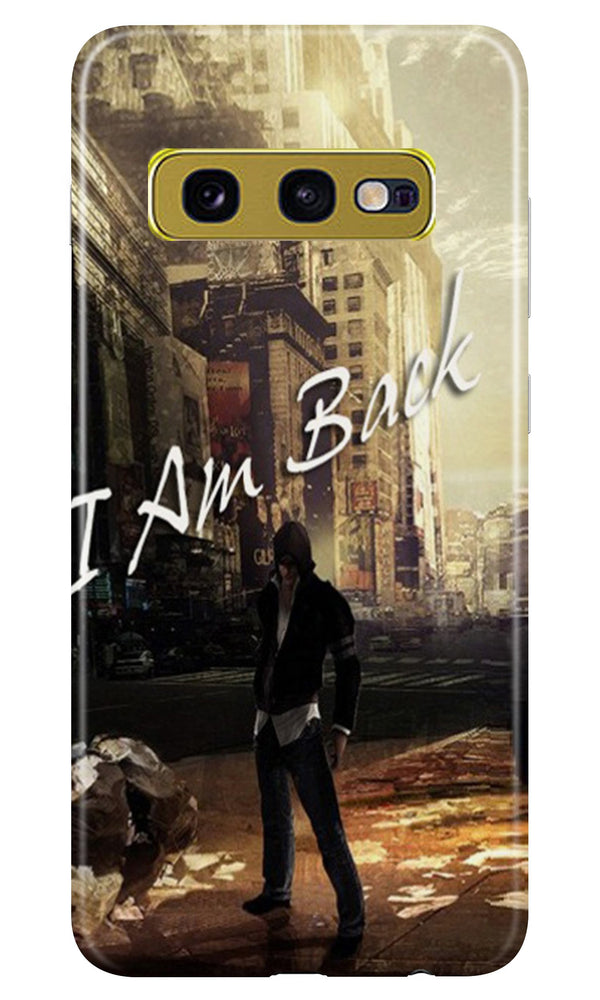 I am Back Case for Samsung Galaxy S10E (Design No. 296)