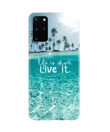 Life is short live it Mobile Back Case for Galaxy S20 Plus (Design - 45)