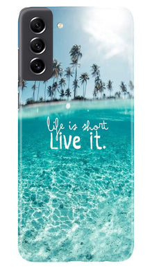 Life is short live it Mobile Back Case for Samsung Galaxy S21 FE 5G (Design - 45)