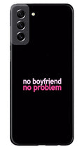 No Boyfriend No problem Case for Samsung Galaxy S21 FE 5G  (Design - 138)