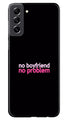 No Boyfriend No problem Case for Samsung Galaxy S21 FE 5G  (Design - 138)