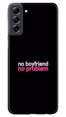 No Boyfriend No problem Mobile Back Case for Samsung Galaxy S21 FE 5G  (Design - 138)