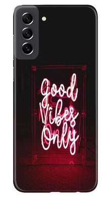Good Vibes Only Mobile Back Case for Samsung Galaxy S21 FE 5G (Design - 314)