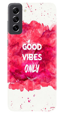 Good Vibes Only Mobile Back Case for Samsung Galaxy S21 FE 5G (Design - 351)