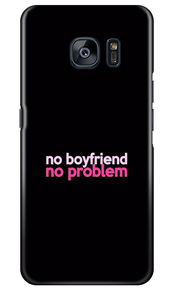 No Boyfriend No problem Case for Samsung Galaxy S7 Edge  (Design - 138)