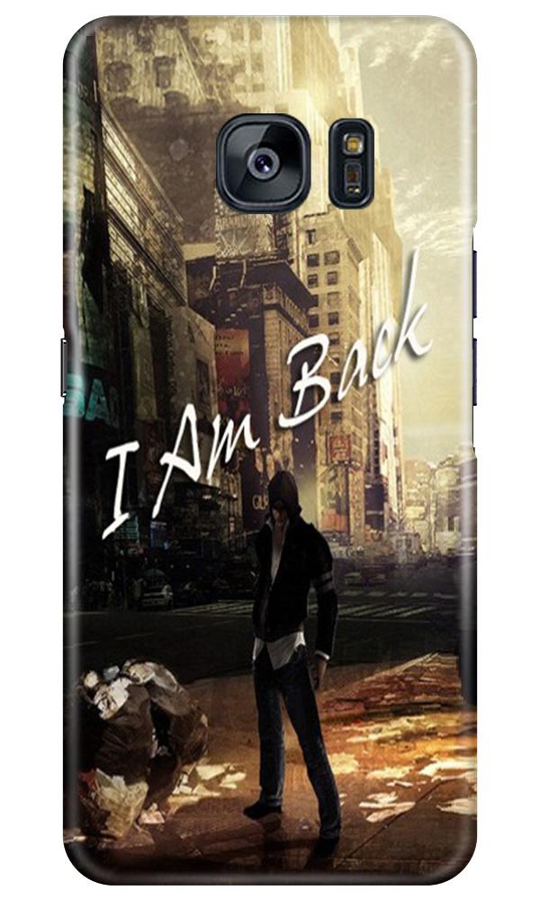 I am Back Case for Samsung Galaxy S7 Edge (Design No. 296)