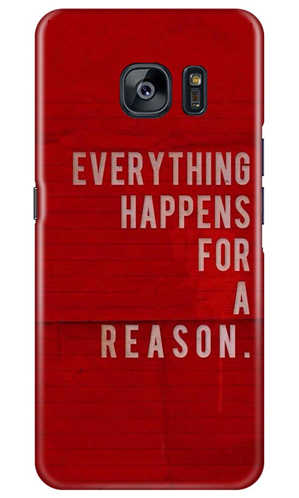 Everything Happens Reason Mobile Back Case for Samsung Galaxy S7 Edge (Design - 378)