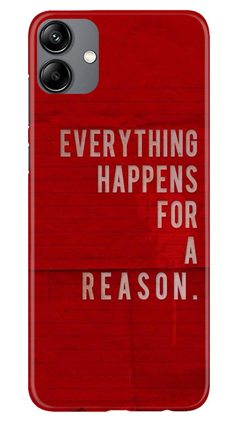 Everything Happens Reason Mobile Back Case for Samsung Galaxy A04 (Design - 337)