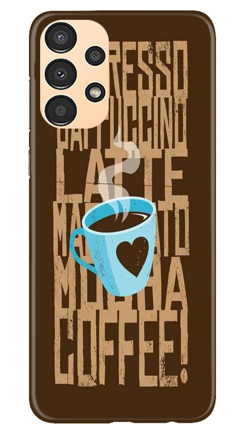 Love Coffee Mobile Back Case for Samsung Galaxy A13 (Design - 311)