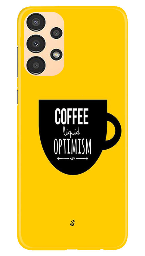 Coffee Optimism Mobile Back Case for Samsung Galaxy A13 (Design - 313)