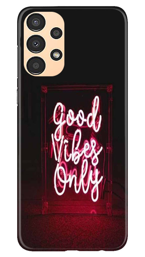 Good Vibes Only Mobile Back Case for Samsung Galaxy A13 (Design - 314)