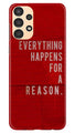 Everything Happens Reason Mobile Back Case for Samsung Galaxy A13 (Design - 337)