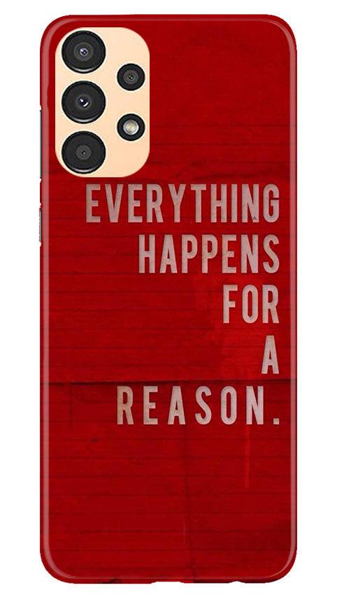 Everything Happens Reason Mobile Back Case for Samsung Galaxy A13 (Design - 337)