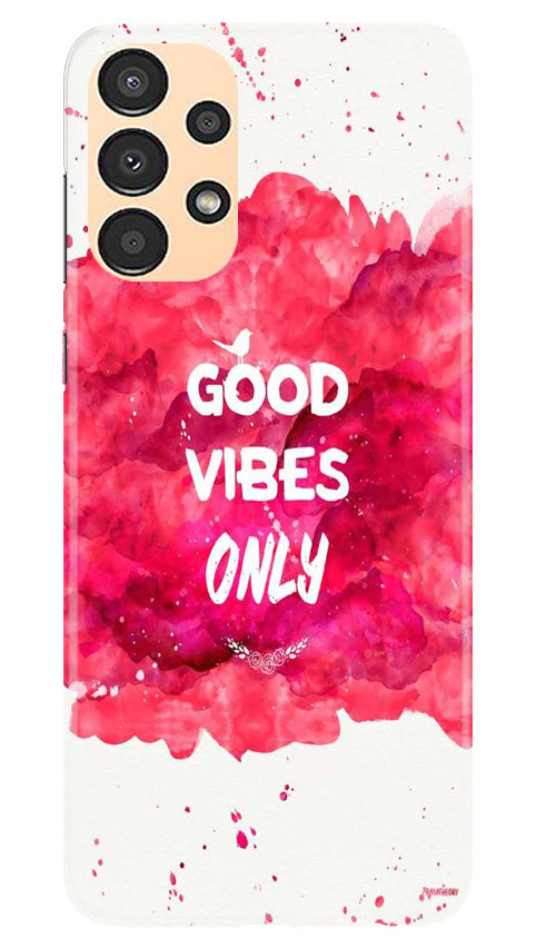 Good Vibes Only Mobile Back Case for Samsung Galaxy A13 (Design - 351)