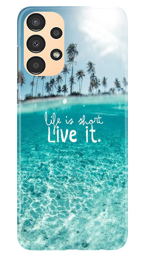 Life is short live it Case for Samsung Galaxy A13