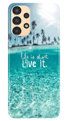 Life is short live it Mobile Back Case for Samsung Galaxy A13 (Design - 45)