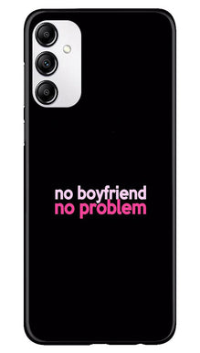 No Boyfriend No problem Mobile Back Case for Samsung Galaxy A14 5G  (Design - 138)