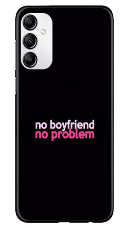 No Boyfriend No problem Case for Samsung Galaxy M14 5G(Design - 138)