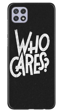 Who Cares Mobile Back Case for Samsung Galaxy A22 (Design - 94)