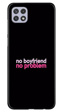 No Boyfriend No problem Mobile Back Case for Samsung Galaxy A22  (Design - 138)