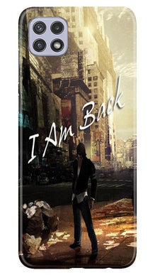 I am Back Mobile Back Case for Samsung Galaxy A22 (Design - 296)