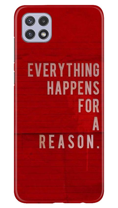 Everything Happens Reason Mobile Back Case for Samsung Galaxy A22 (Design - 378)