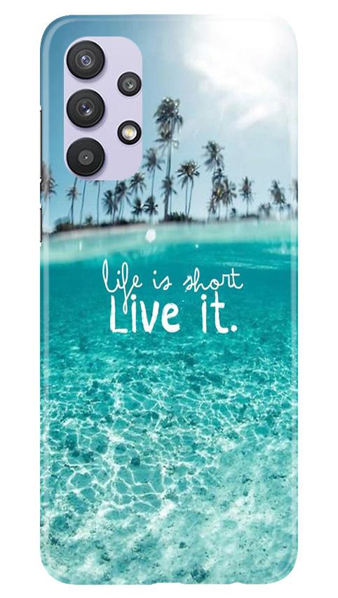 Life is short live it Case for Samsung Galaxy A32