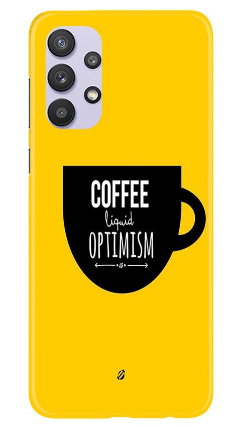 Coffee Optimism Mobile Back Case for Samsung Galaxy A32 (Design - 353)