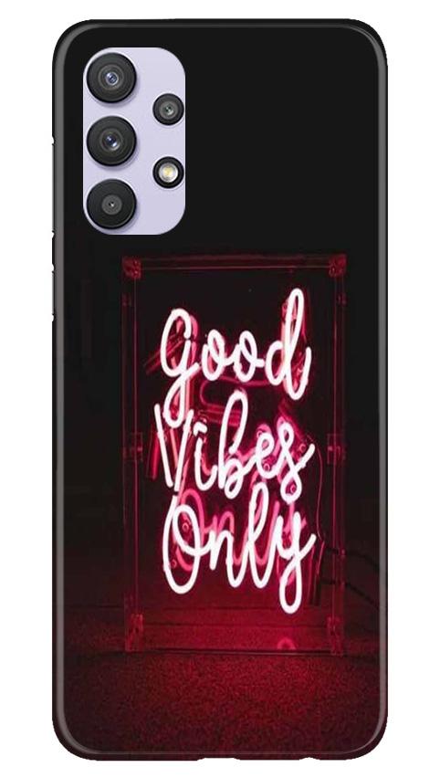 Good Vibes Only Mobile Back Case for Samsung Galaxy A32 (Design - 354)