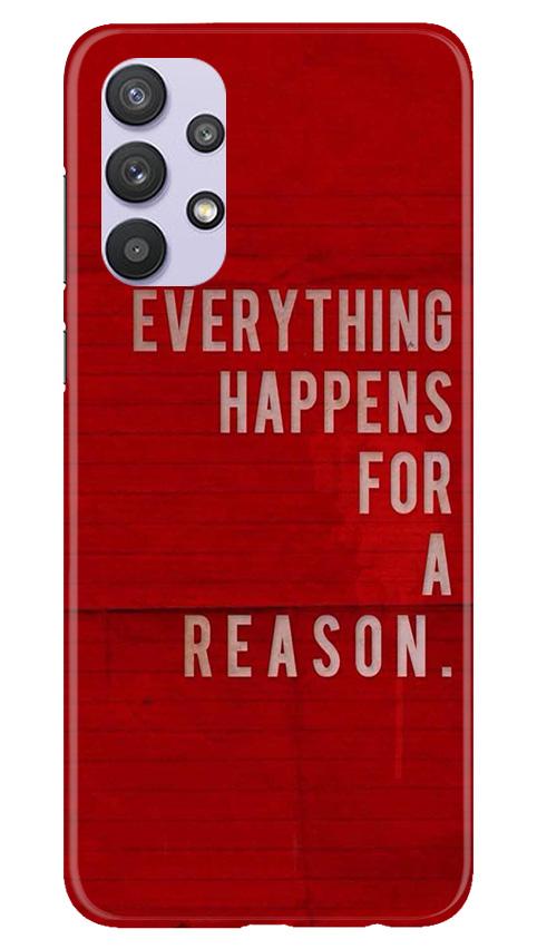 Everything Happens Reason Mobile Back Case for Samsung Galaxy A32 (Design - 378)