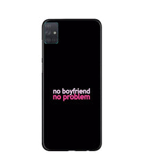 No Boyfriend No problem Mobile Back Case for Samsung Galaxy A51  (Design - 138)