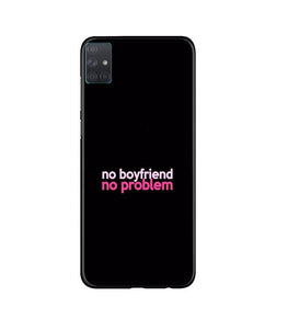 No Boyfriend No problem Case for Samsung Galaxy A51(Design - 138)