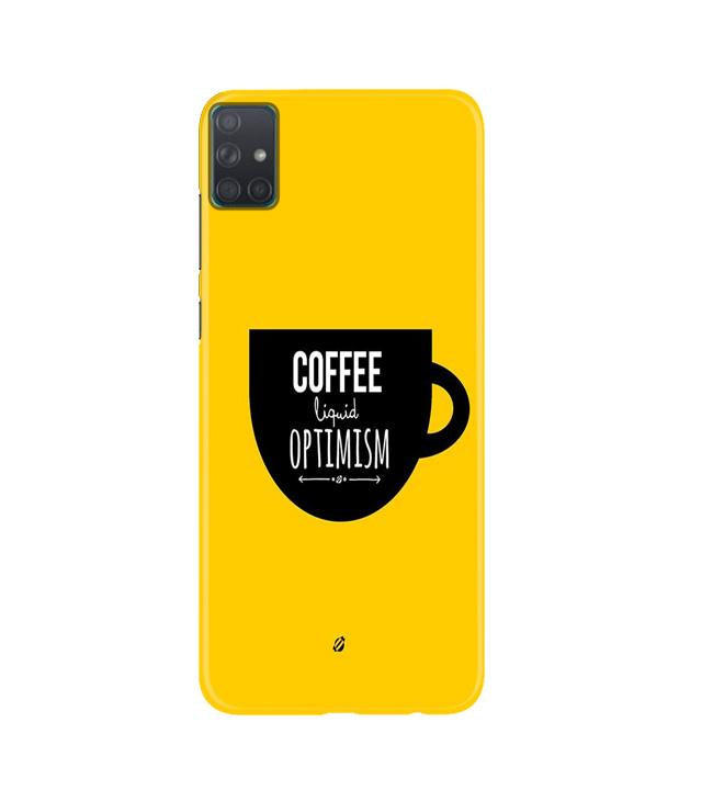 Coffee Optimism Mobile Back Case for Samsung Galaxy A51(Design - 353)