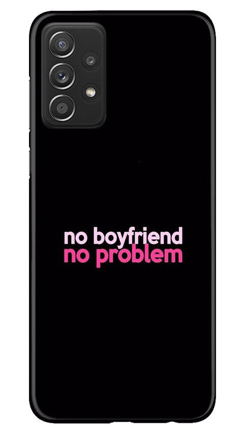 No Boyfriend No problem Case for Samsung Galaxy A52  (Design - 138)