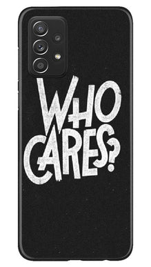 Who Cares Mobile Back Case for Samsung Galaxy A52s 5G (Design - 94)