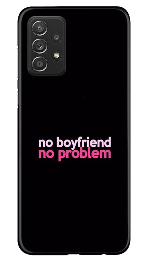 No Boyfriend No problem Case for Samsung Galaxy A52 5G  (Design - 138)