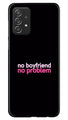 No Boyfriend No problem Case for Samsung Galaxy A52 5G  (Design - 138)