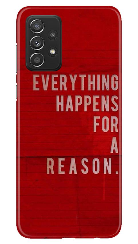 Everything Happens Reason Mobile Back Case for Samsung Galaxy A52 5G (Design - 378)