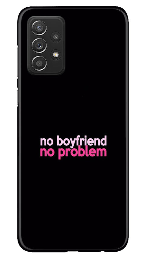 No Boyfriend No problem Case for Samsung Galaxy A53(Design - 138)