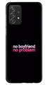 No Boyfriend No problem Case for Samsung Galaxy A53  (Design - 138)