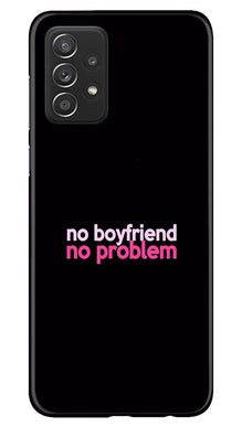 No Boyfriend No problem Mobile Back Case for Samsung Galaxy A73 5G  (Design - 138)