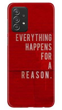 Everything Happens Reason Mobile Back Case for Samsung Galaxy A53 (Design - 337)