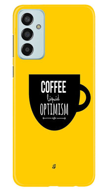 Coffee Optimism Mobile Back Case for Samsung Galaxy F13 (Design - 313)