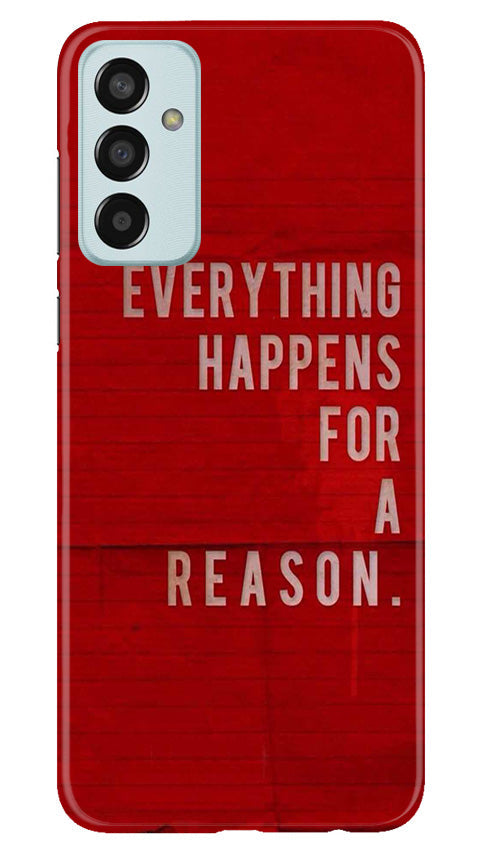 Everything Happens Reason Mobile Back Case for Samsung Galaxy F13 (Design - 337)