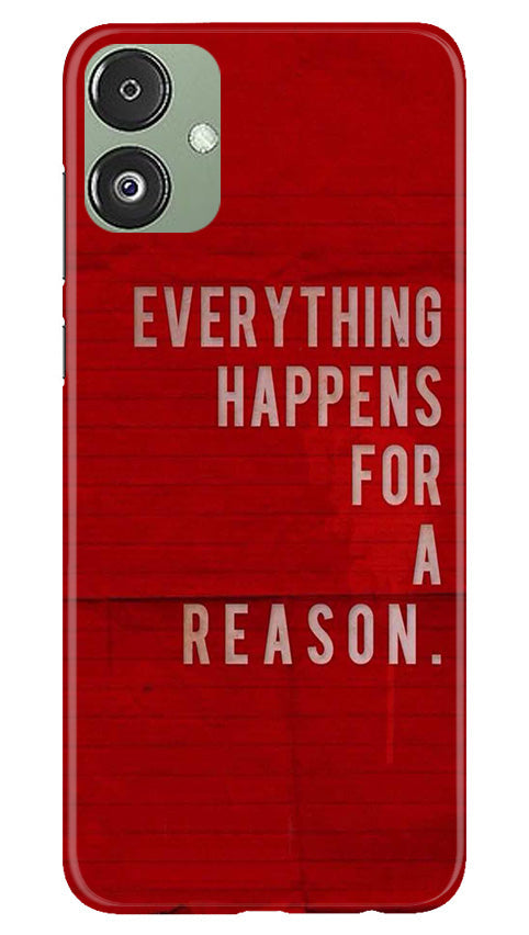 Everything Happens Reason Mobile Back Case for Samsung Galaxy F14 5G (Design - 337)