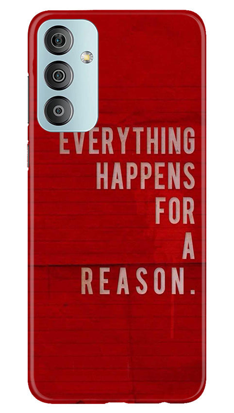 Everything Happens Reason Mobile Back Case for Samsung Galaxy F23 5G (Design - 337)